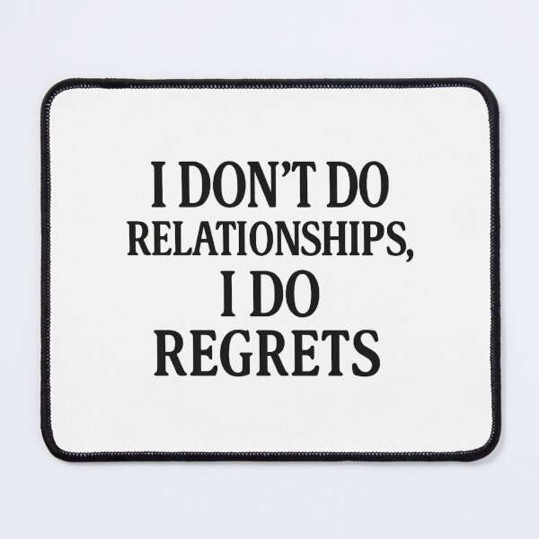 Item preview, I Don’t Do Relationships, I Do Regrets – Anti-Love Anthem designed and sold by Radgraphic.