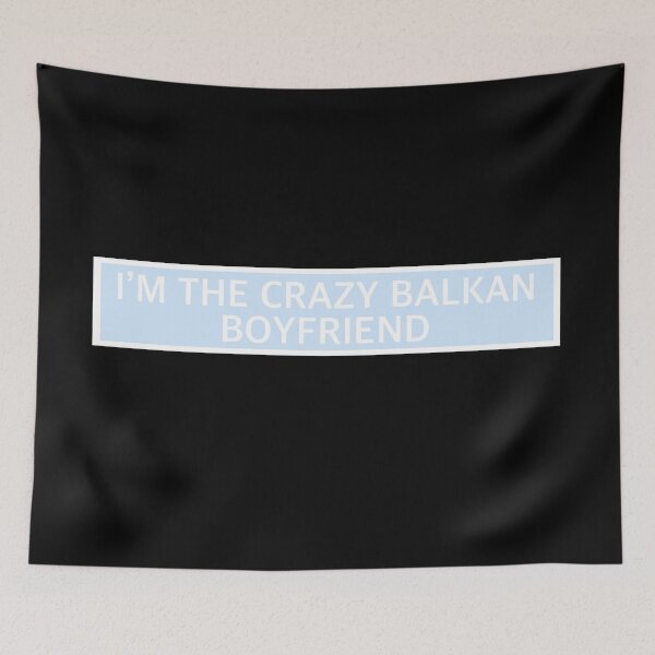 Item preview,  I’m the crazy Balkan boyfriend  designed and sold by Underthesunmoon.
