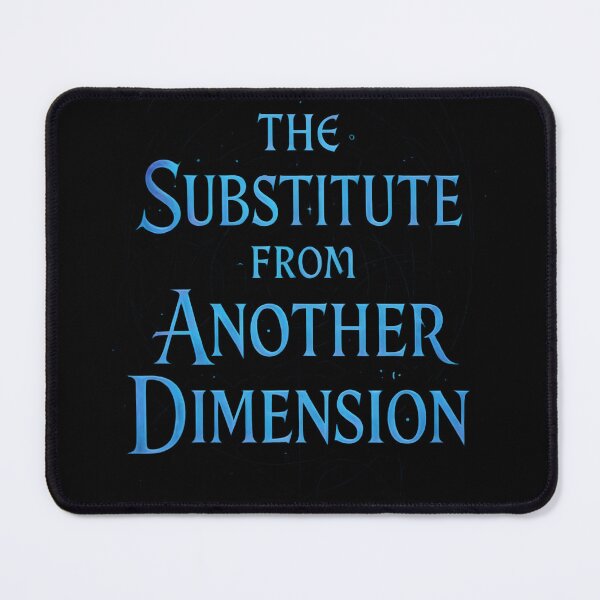 Item preview, The Substitute from Another Dimension designed and sold by Uglyandcute.