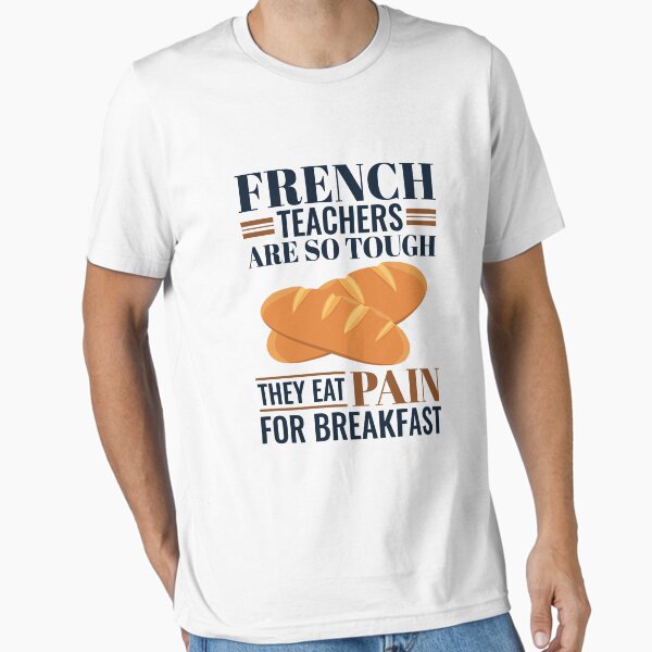 Item preview, French Teachers Are So Tough They Eat Pain for Breakfast designed and sold by jaygo.