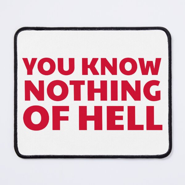 Item preview, You Know Nothing of Hell designed and sold by UNK-Fatigues.