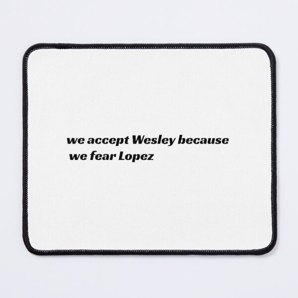 Item preview, we accept wesley because we fear lopez  designed and sold by StickerKeira.