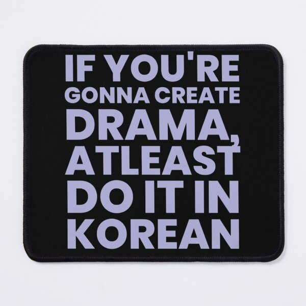 Item preview, If you’re gonna create drama, atleast do it in Korean :) designed and sold by Reets_Redbubble.