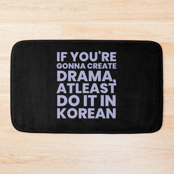 Item preview, If you’re gonna create drama, atleast do it in Korean :) designed and sold by Reets_Redbubble.