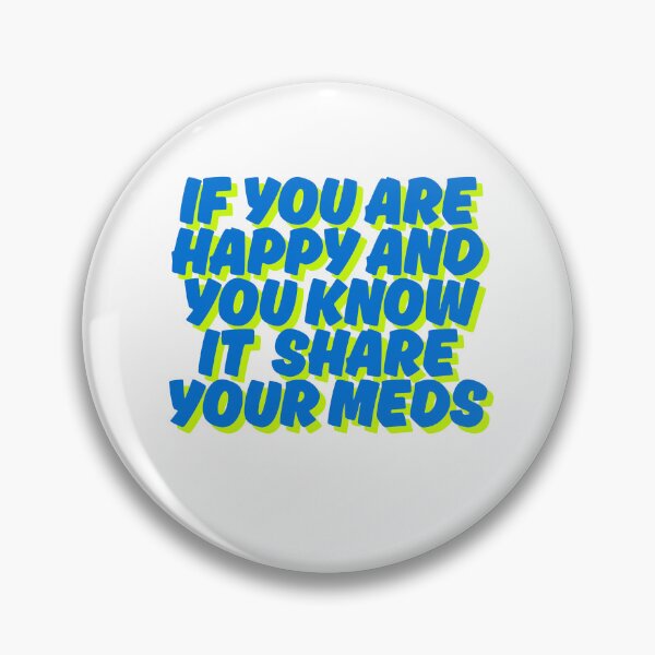 Item preview, If you are happy and you know it share your meds designed and sold by SyedJunaid.