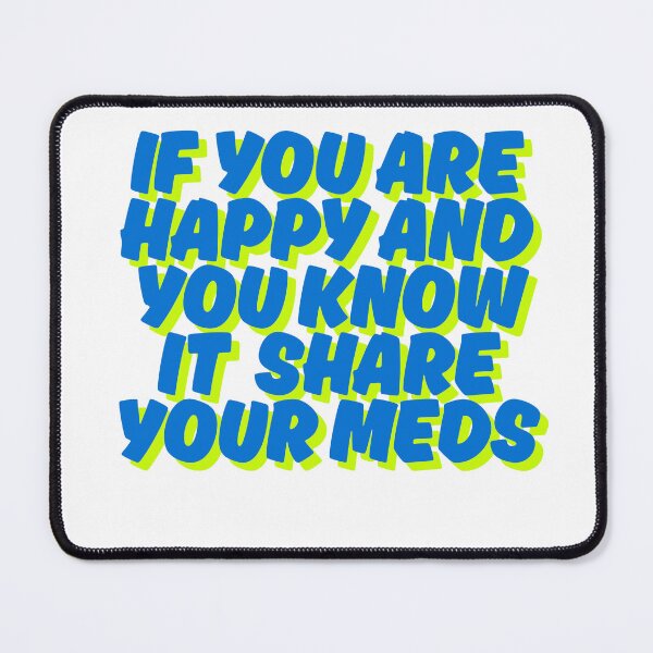 Item preview, If you are happy and you know it share your meds designed and sold by SyedJunaid.