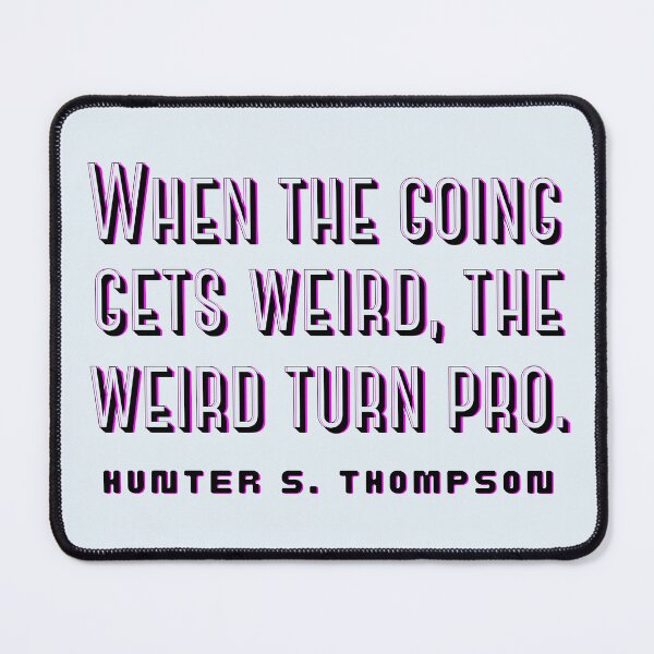 Item preview, Copy of Hunter S. Thompson quote: When the going gets weird, the weird turn pro. designed and sold by artbleed.