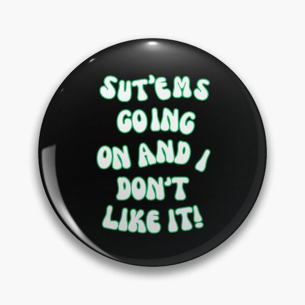 Item preview, SUT'EMS GOING ON AND I DON'T LIKE IT! QUOTES, MYSTERY, CONSPIRACY  designed and sold by AASparksDesigns.