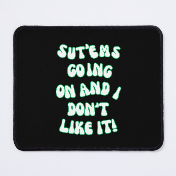 Item preview, SUT'EMS GOING ON AND I DON'T LIKE IT! QUOTES, MYSTERY, CONSPIRACY designed and sold by AASparksDesigns.