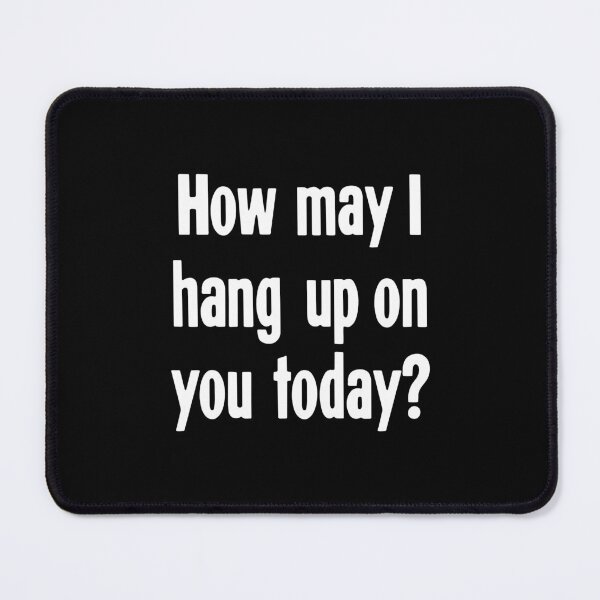Item preview, How May I Hang Up On You Today? designed and sold by Good-Looking Corpse.