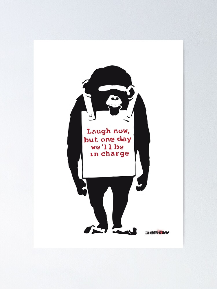 Banksy Zitat Affe Schimpanse Jetzt Lachen Poster Von Iresist Redbubble