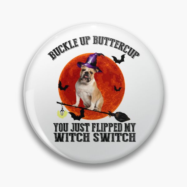 Item preview, Bulldog Buckle Up Buttercup Flipped My Witch Switch designed and sold by digimarconha.