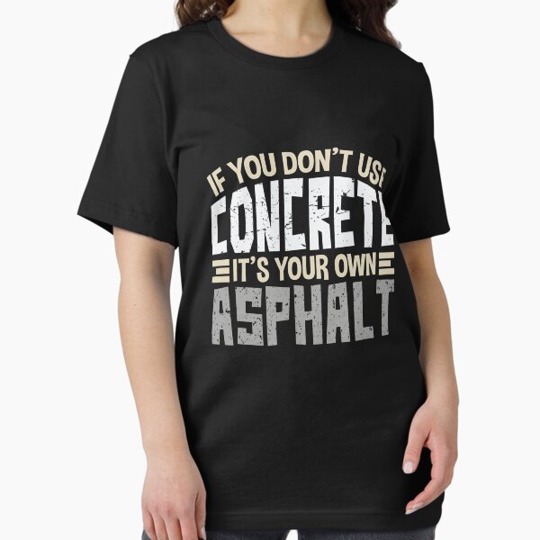 Item preview, If You Don't Use Concrete It's Your Own Asphalt Gift  designed and sold by jaygo.