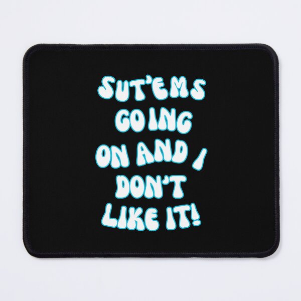 Item preview, SUT'EMS GOING ON AND I DON'T LIKE IT! QUOTES, MYSTERY, CONSPIRACY designed and sold by AASparksDesigns.