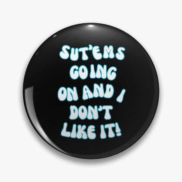 Item preview, SUT'EMS GOING ON AND I DON'T LIKE IT! QUOTES, MYSTERY, CONSPIRACY  designed and sold by AASparksDesigns.