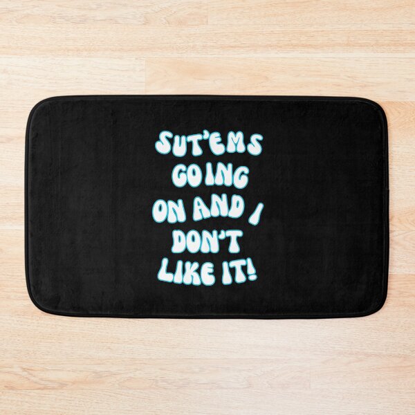 Item preview, SUT'EMS GOING ON AND I DON'T LIKE IT! QUOTES, MYSTERY, CONSPIRACY  designed and sold by AASparksDesigns.