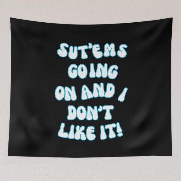 Item preview, SUT'EMS GOING ON AND I DON'T LIKE IT! QUOTES, MYSTERY, CONSPIRACY  designed and sold by AASparksDesigns.