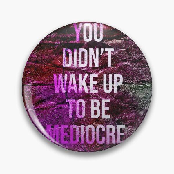Item preview, You Didn't Wake Up To Be Mediocre designed and sold by NickDedidis.