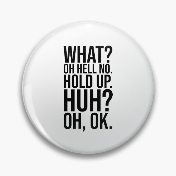Item preview, What? Oh hell no. Hold up. Huh? Oh, OK. (Sal, Impractical Jokers) designed and sold by fandemonium.