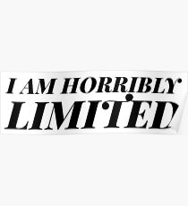 Sylvia Plath quote - I am horribly limited Poster