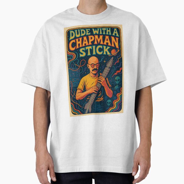 Dude With A Chapman Stick Oversized T-Shirt