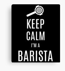 Keep Calm I'm A Barista Canvas Print