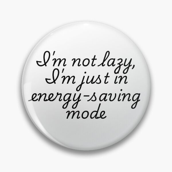 Item preview, I'M NOT LAZY, I'M JUST IN ENERGY SAVING MODE designed and sold by SLIMK8.