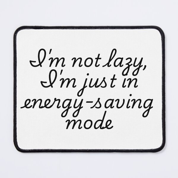 Item preview, I'M NOT LAZY, I'M JUST IN ENERGY SAVING MODE designed and sold by SLIMK8.