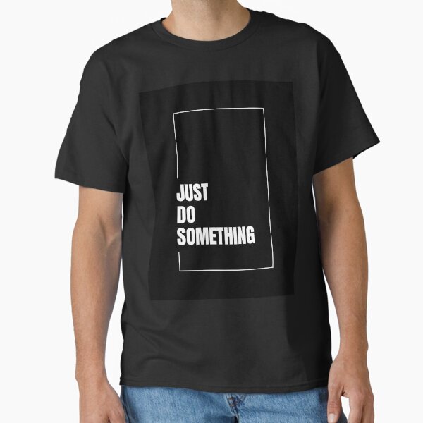 Item preview, Just Do Something Funny Motivational T-Shirt - Procrastinator Gift designed and sold by NoThoughtsTees.