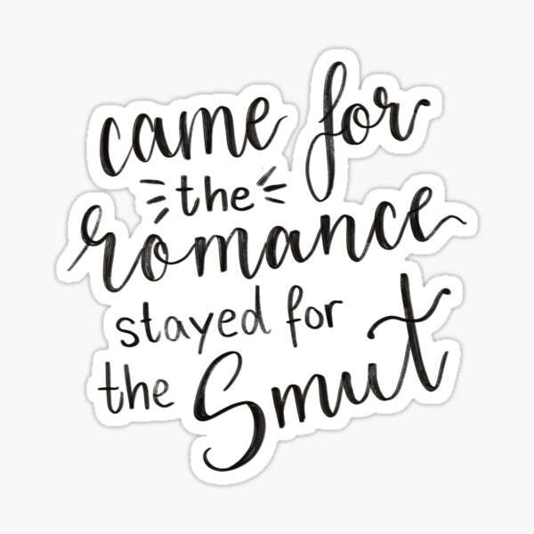Artikel-Vorschau von came for the romance stayed for the smut, designt und verkauft von Dinosariahh.
