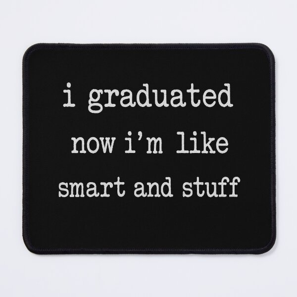 Item preview, Graduation Quote I Graduated Now I’m Like Smart And Stuff designed and sold by JudeSchimmel.