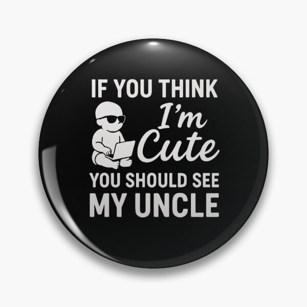 Item preview, If You Think I'm Cute You Should See My Uncle  designed and sold by TheTimer.