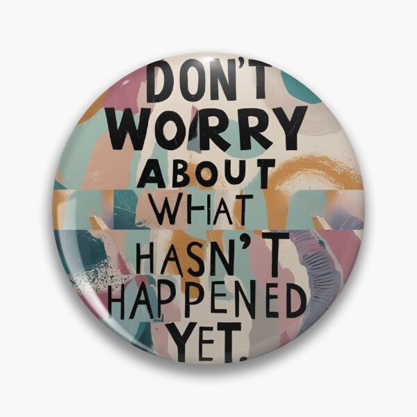 Item preview, Don't worry about what hasn't happened yet! designed and sold by TherapyVibes.