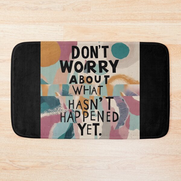 Item preview, Don't worry about what hasn't happened yet! designed and sold by TherapyVibes.