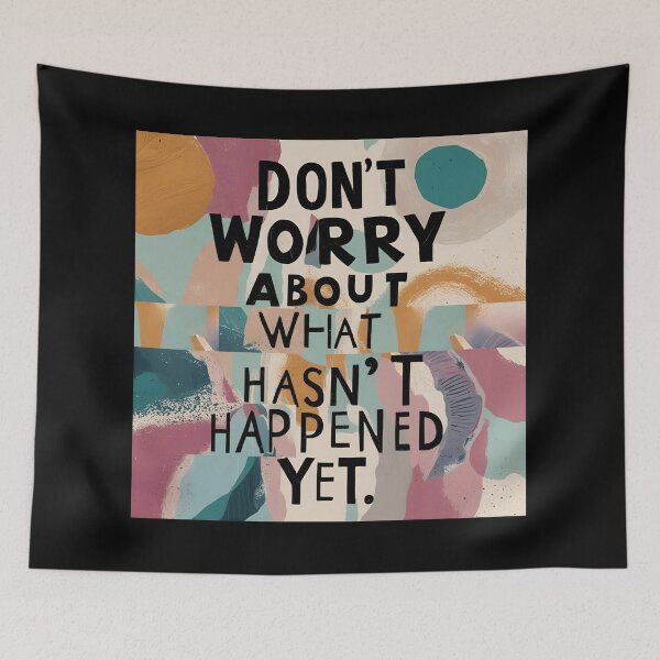 Item preview, Don't worry about what hasn't happened yet! designed and sold by TherapyVibes.