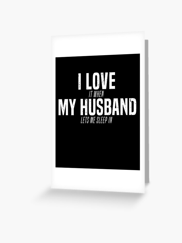 I Love My Husband Lets Me Sleep In Funny Marriage T-Shirt I Love My Husband Lets Me Sleep In Funny Marriage T-Shirt