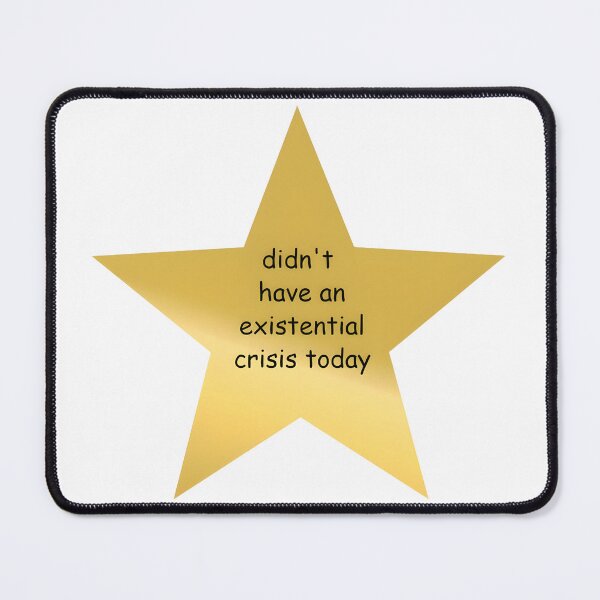 Item preview, Didn't have an existential crisis today star designed and sold by isthispopart.