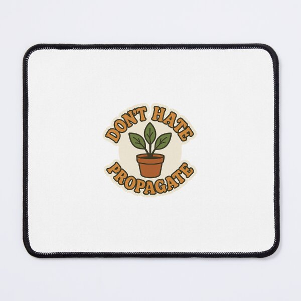 Item preview, Don’t Hate Propagate designed and sold by plantyofmel.