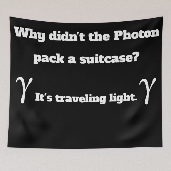 Item preview, Funny Physics Joke - Photon Joke - Physicist Humor - Why Didn't The Photon Pack A Suitcase? designed and sold by Galvanized.