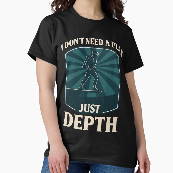 Artikel-Vorschau von I Don't Need A Plan Just Depth Taucher Design, designt und verkauft von LuminOrb.