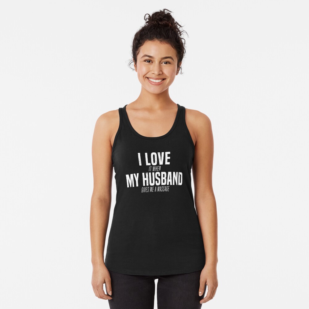 I Love My Husband Gives Me A Massage Funny Marriage T-Shirt