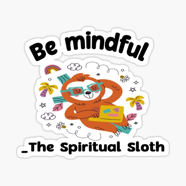 Item preview, Be mindful the spiritul sloth designed and sold by DexterXX2.