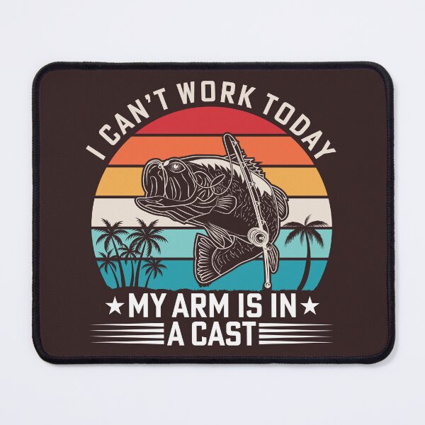 Item preview, I Can't Work Today – My Arm Is in a Cast | Funny Fishing Design designed and sold by Sandy's Cheeky Studio.