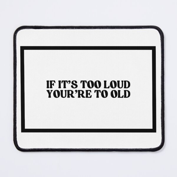 Item preview, If It's Too Loud You're Too Old designed and sold by CharmStudio.