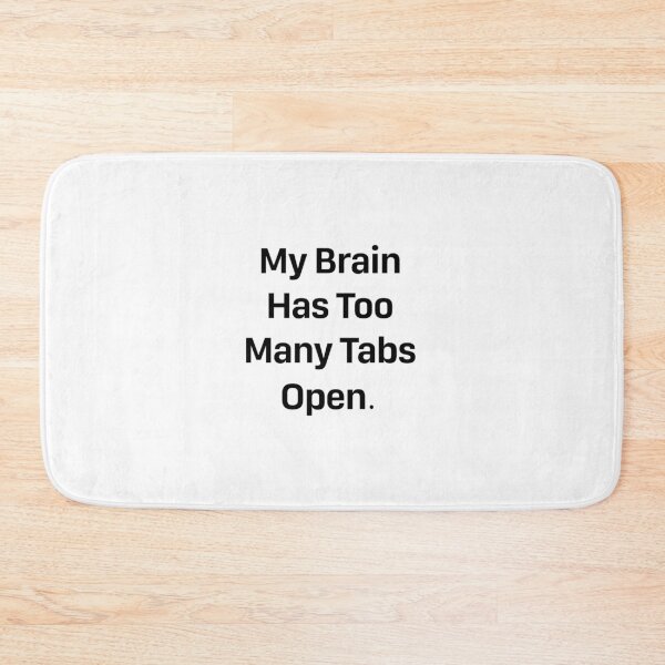 Item preview, My Brain Has Too Many Tabs Open. designed and sold by VersatileStudio.