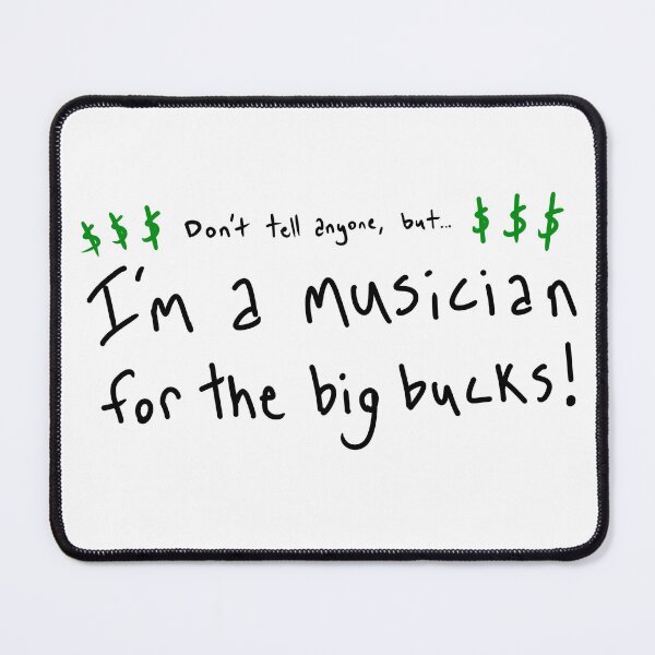 Item preview, Don't Tell Anyone, But I'm a Musician for the Big Bucks! designed and sold by Roxee Jo.