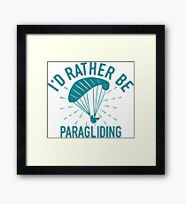 Id rather be Paragliding T-Shirt - Cool Funny Nerdy Hang Paragliding Paraglider Instructor Humour Statement Graphic Image Quote Tee Shirt Gift Framed Print