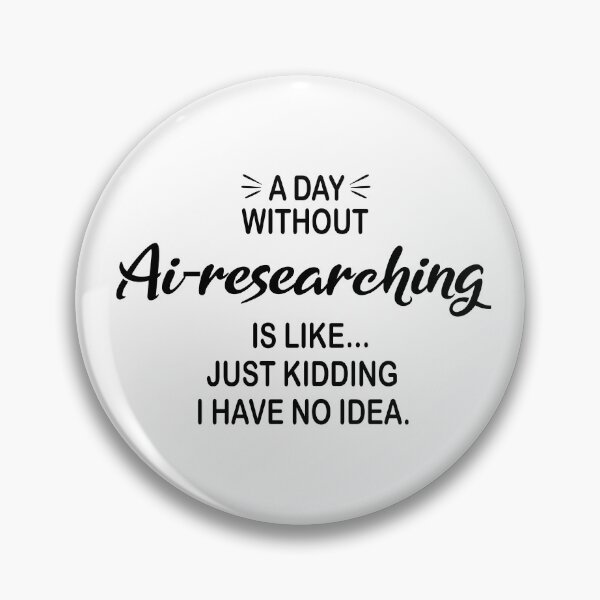 Item preview, A Day Without Ai-researching Is Like Just Kidding - Funny Ai-researching Lover designed and sold by Watsonarts.