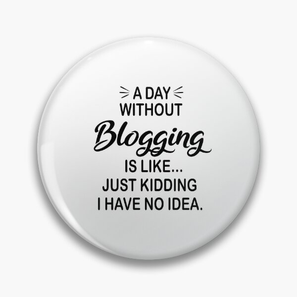 Item preview, A Day Without Blogging Is Like Just Kidding - Funny Blogging Lover designed and sold by Watsonarts.