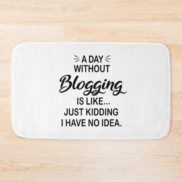 Item preview, A Day Without Blogging Is Like Just Kidding - Funny Blogging Lover designed and sold by Watsonarts.